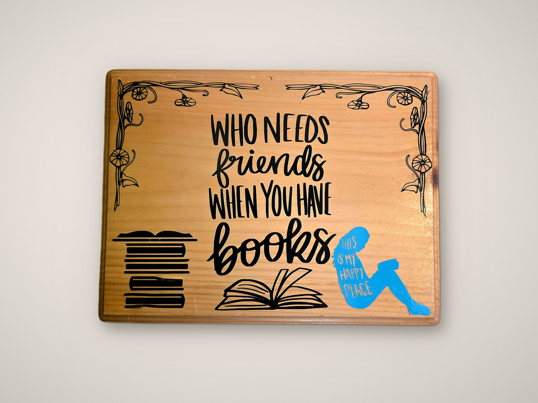 Who needs friends when you have books wood sign on a plain studio backdrop